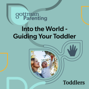 Gottman Parenting - Toddlers Product Image - Into the World - Guiding Your Toddler